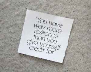 Life coaching motivational quote. You have way more resilience than you give yourself credit for.